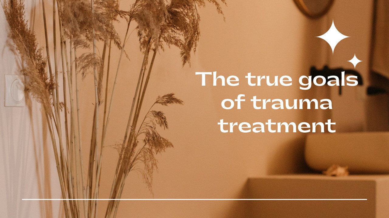 The true goals of trauma treatment