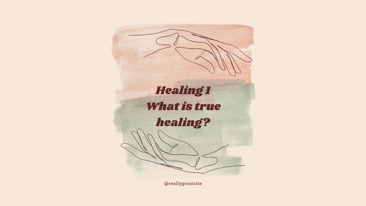 Healing - 1 - What is true healing