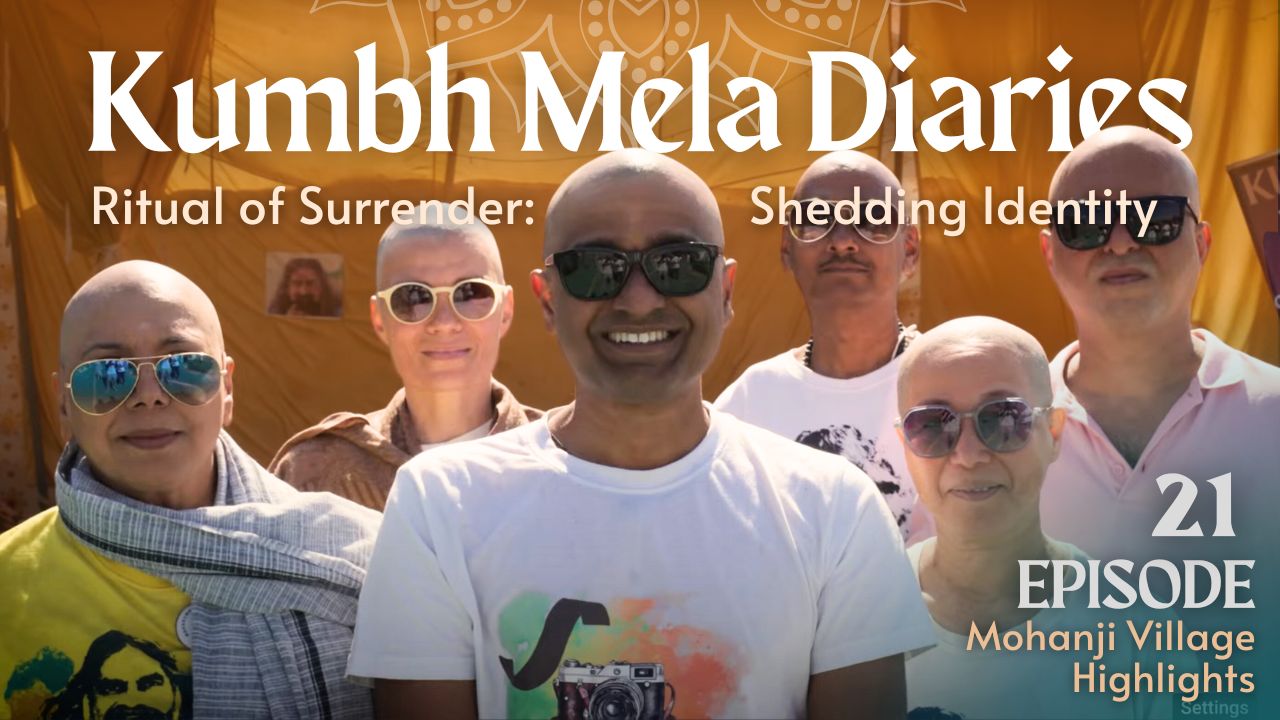 Kumbh Mela Diaries Day 21 | A Sacred Journey with Mohanji