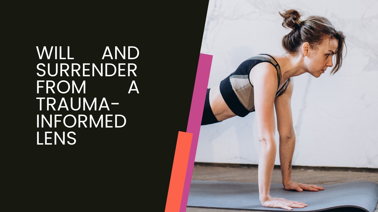 Will & surrender from a trauma-informed lens
