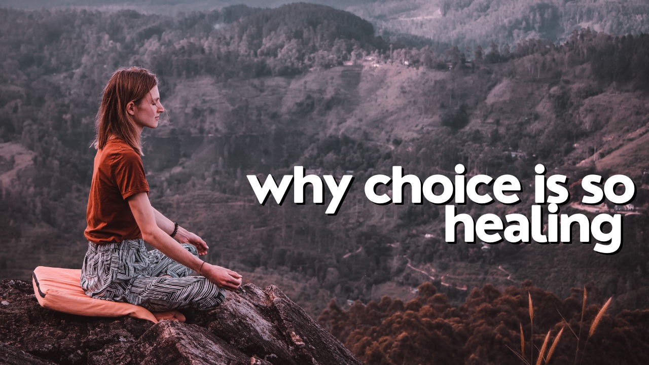 Why choice is so healing