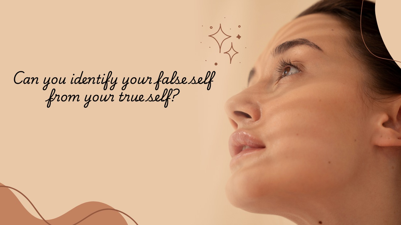 Identifying your false self from your true self