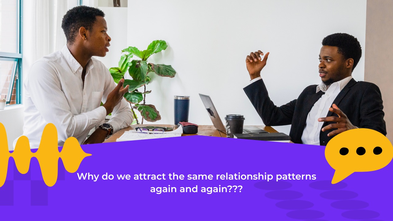 So, why do we attract the same relationships again and again???