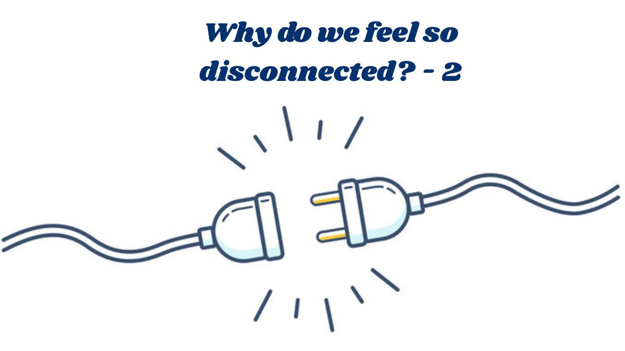 Why do we still feel so disconnected - 2