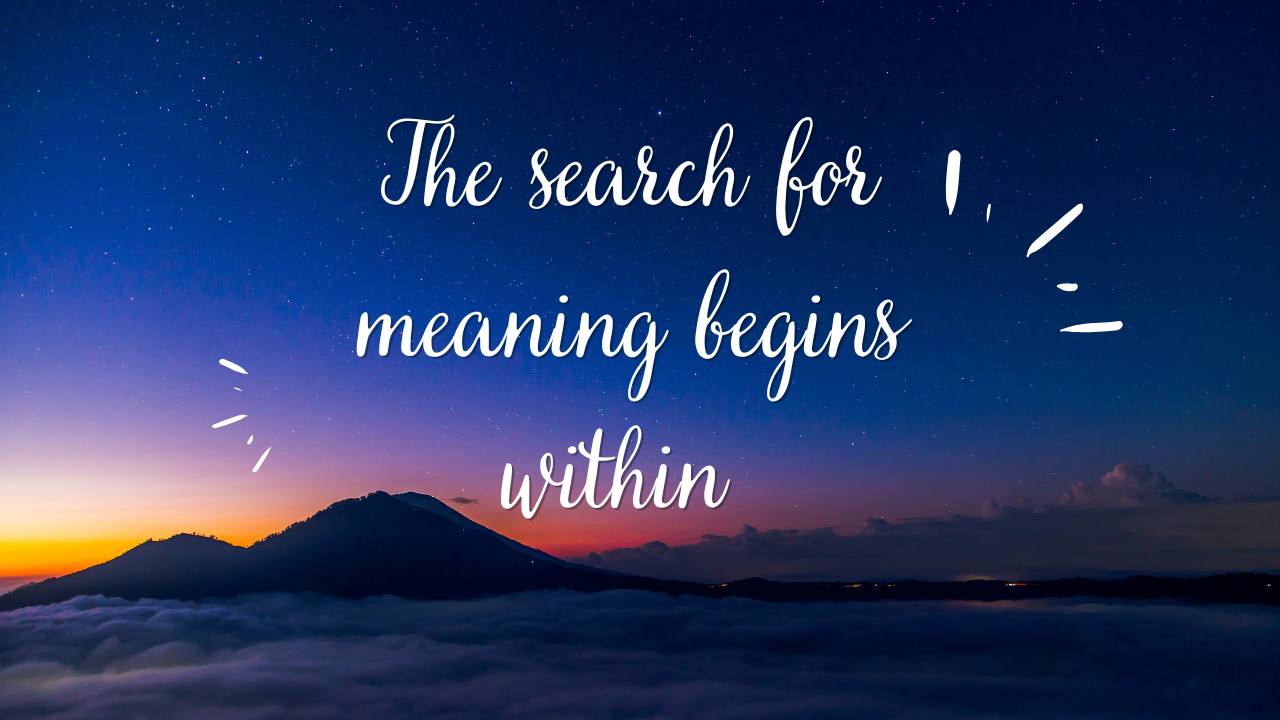 The search for meaning begins within