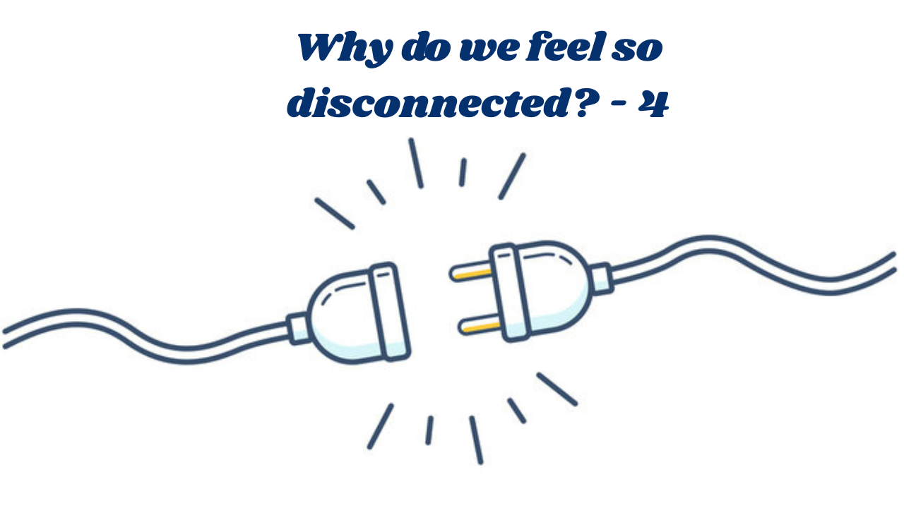 Why do we still feel so disconnected - 4