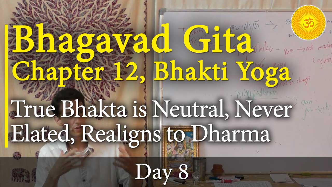 8. Bhagavad Gita, Chapter 12, Verse 16-17: True Bhakta is Neutral, Never Elated, Lives Responsibly