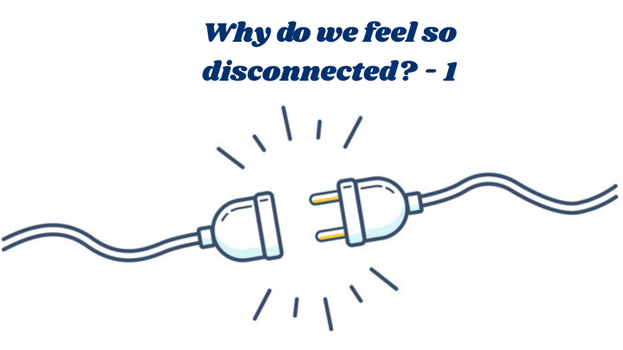 Why do we feel so disconnected?