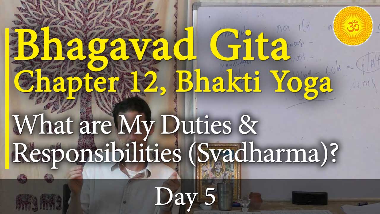 5. Bhagavad Gita, Chapter 12, Verse 9-10: What are My Duties & Responsibilities (Svadharma)