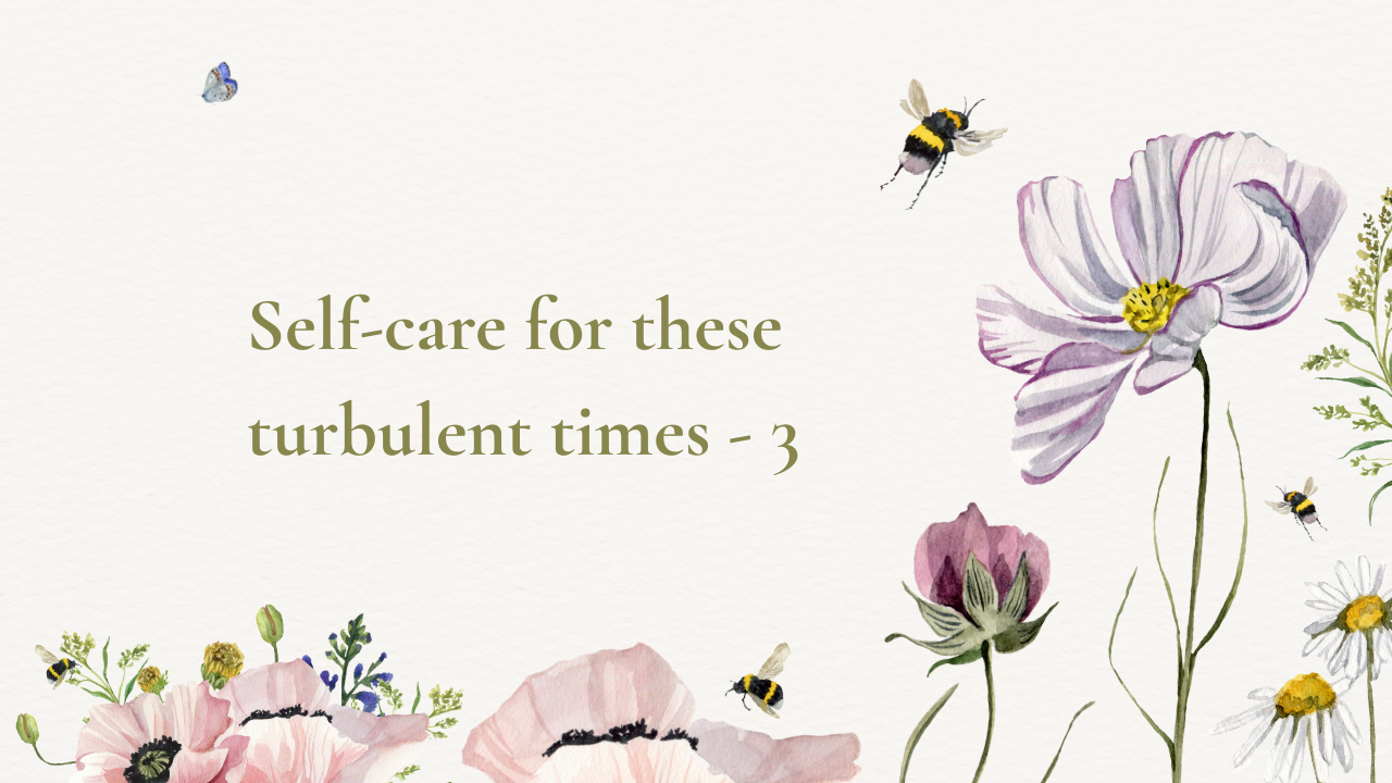 Self-care for these turbulent times - 3