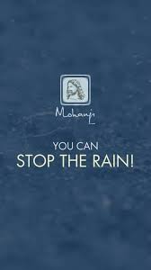 You can stop the rain I Mohanji
