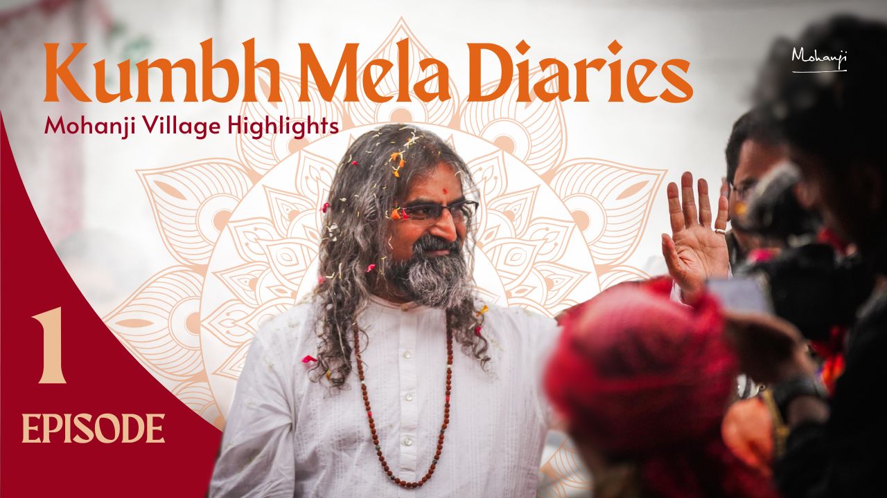 Kumbh Mela Diaries Day 1 | A Sacred Journey with Mohanji