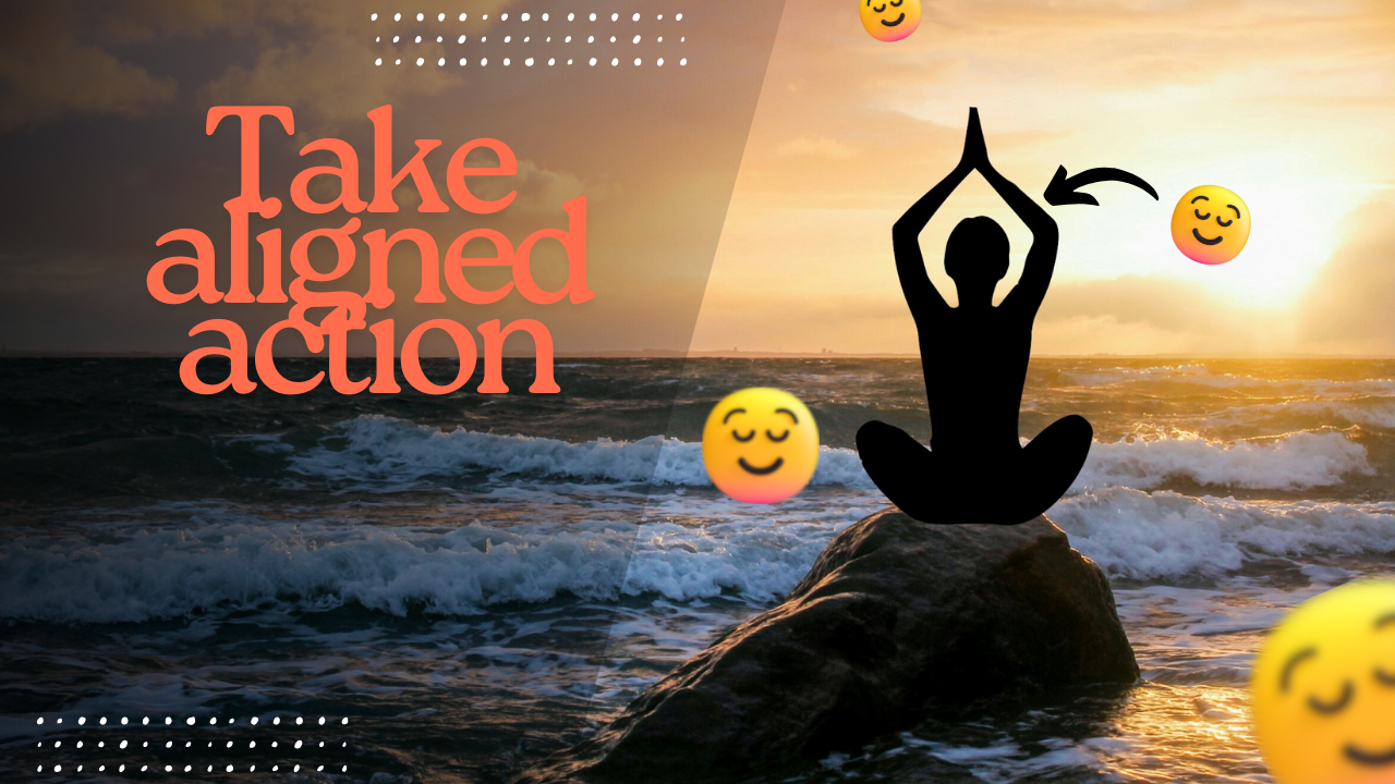 Stepping into aligned action