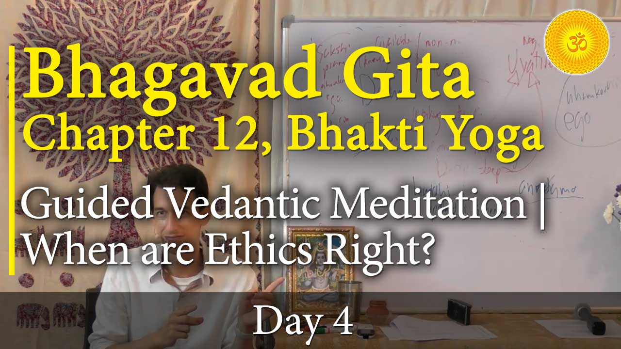 4. Bhagavad Gita, Chapter 12, Verse 8: Guided Vedantic Meditation | When are Ethics Right?