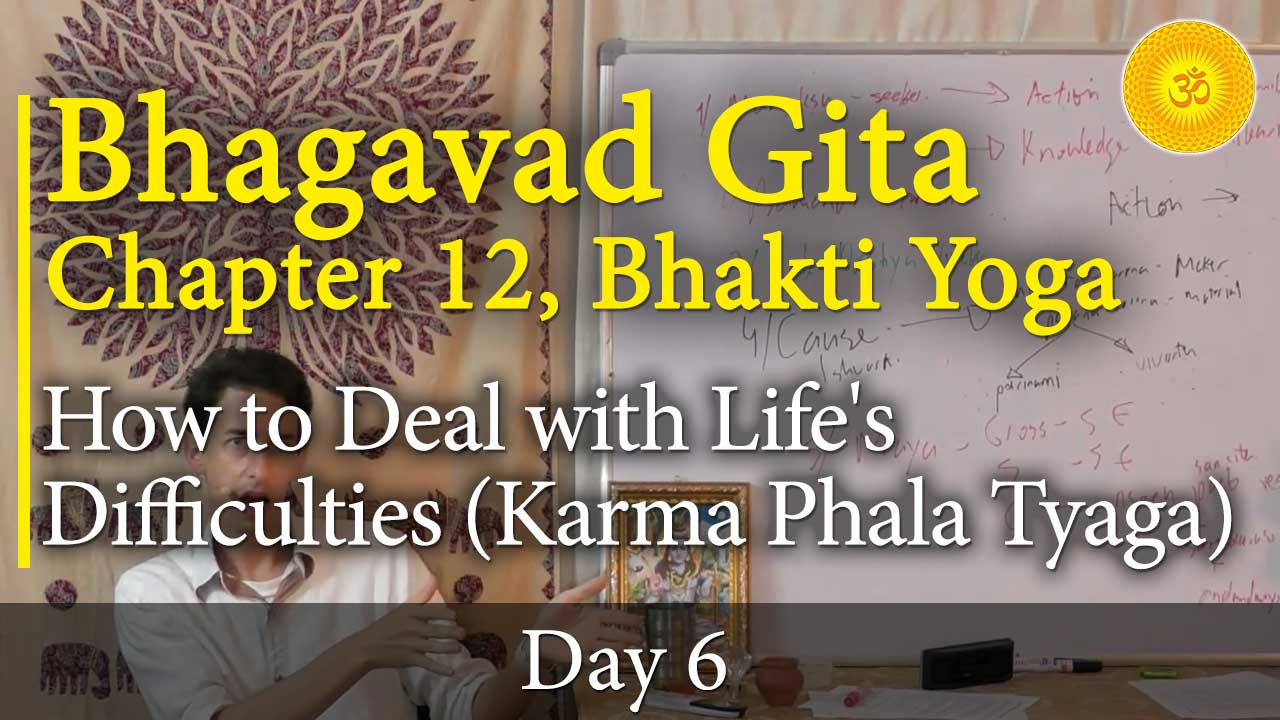 6. Bhagavad Gita, Chapter 12, Verse 11-12: How to Deal with Life's Difficulties (Karma Phala Tyaga)