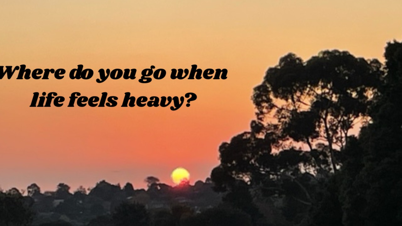 Where do you go when life feels too heavy?