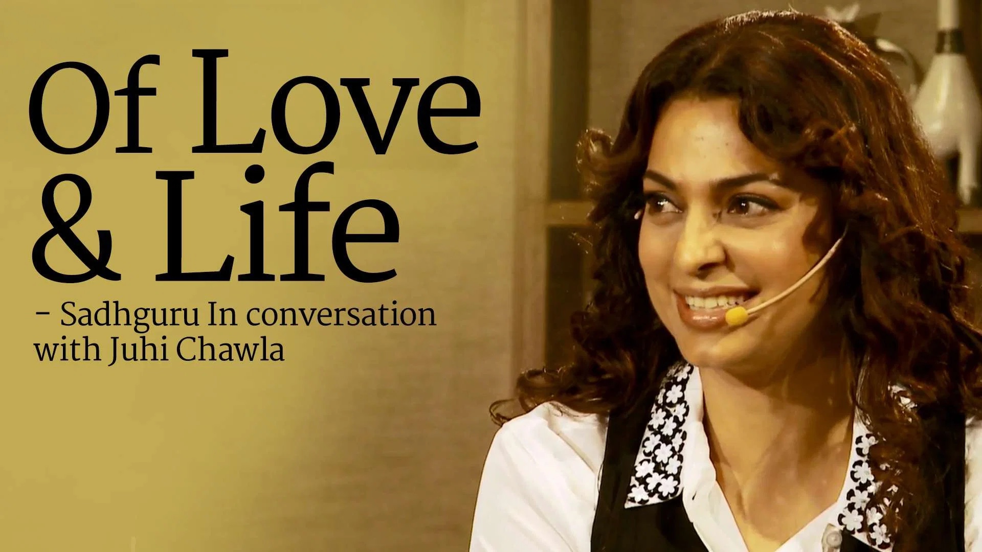 Of Love and Life - Sadhguru in conversation with Juhi Chawla