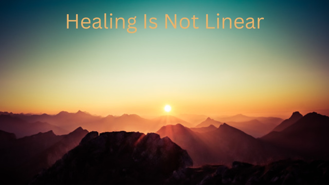 Healing is not linear