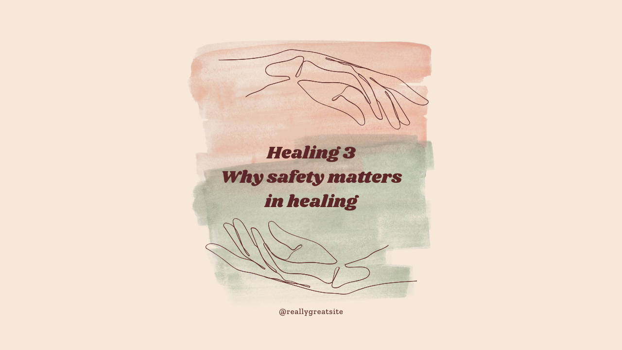 Healing 3 - why safety matters